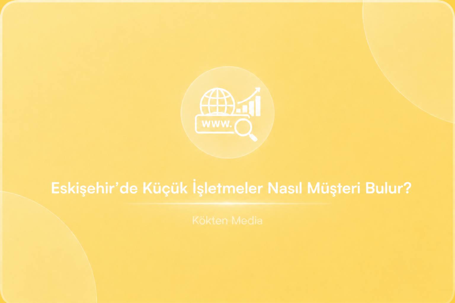 Eskişehir’de Küçük İşletmeler Nasıl Müşteri Bulur?